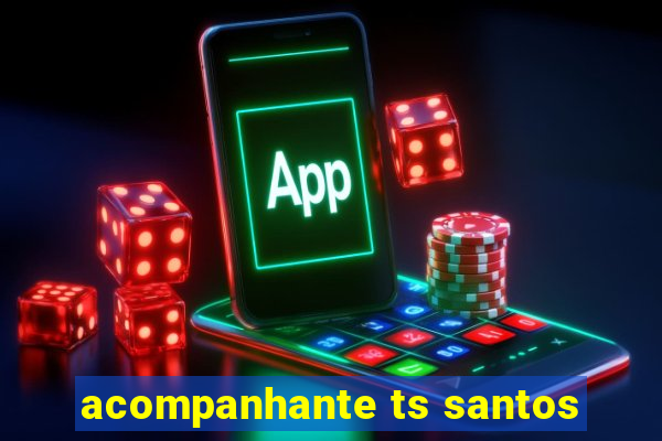 acompanhante ts santos